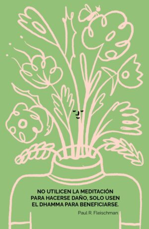 No utilicen la meditación para hacerse daño, sólo usen el dhamma para beneficiarse